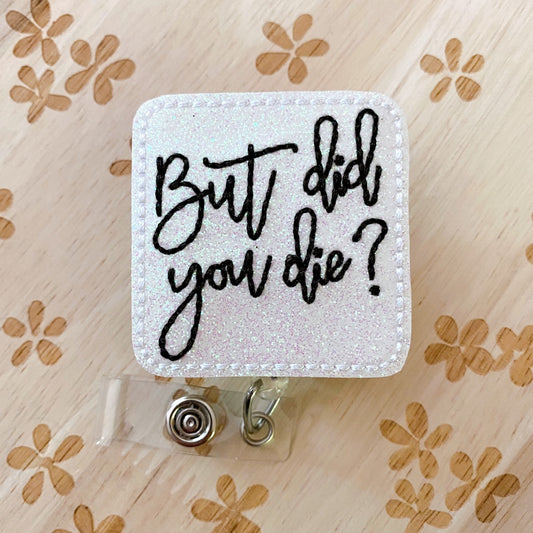 But Did You Die Removable Badge Topper